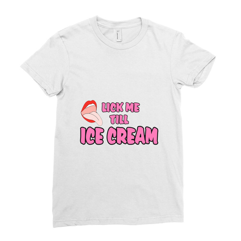 Lick Me Till Ice Cream Ladies Fitted T-Shirt by cm-arts | Artistshot