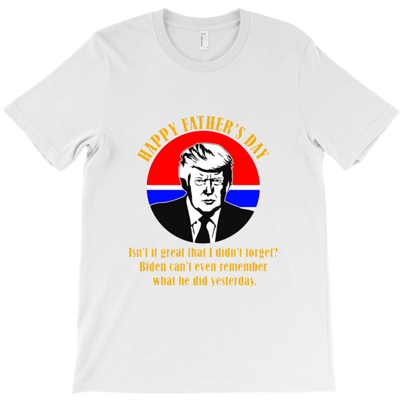 Trump Happy Fathers Day T-shirt | Artistshot