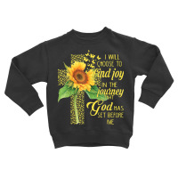 I Will Choose To Find Joy In The Journey God Sunflower Cross Toddler Sweatshirt | Artistshot