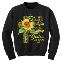 I Will Choose To Find Joy In The Journey God Sunflower Cross Youth Sweatshirt | Artistshot