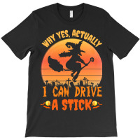 Why Yes Actually I Can Drive A Stick Halloween Witch Spooky T-shirt | Artistshot