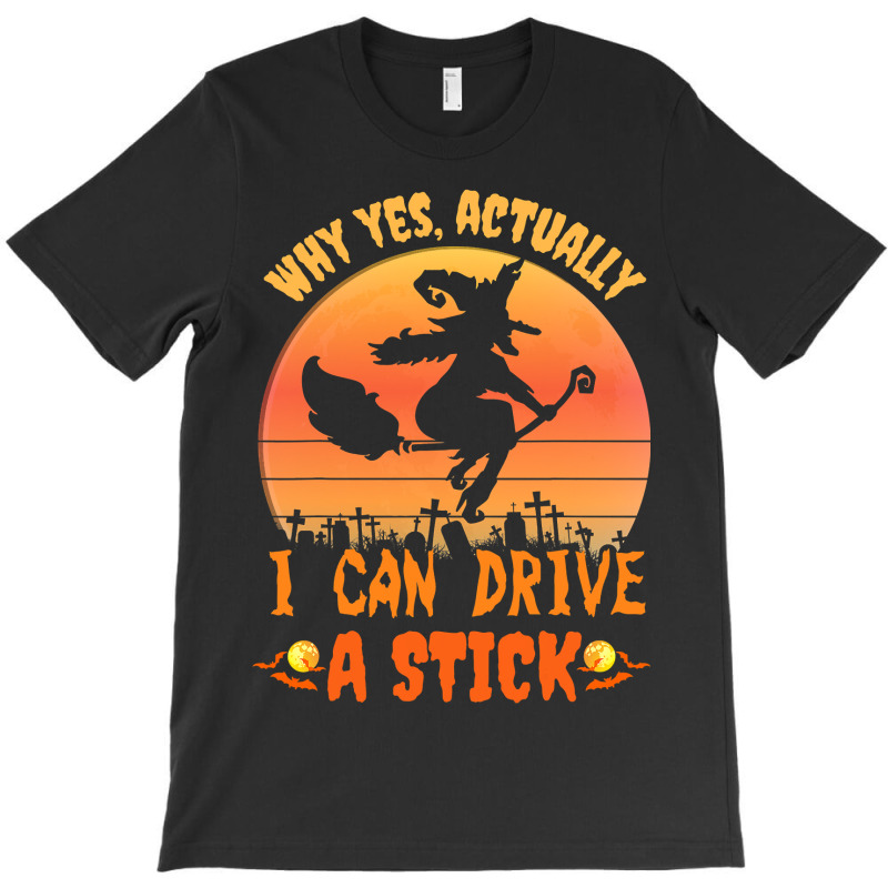 Why Yes Actually I Can Drive A Stick Halloween Witch Spooky T-shirt | Artistshot