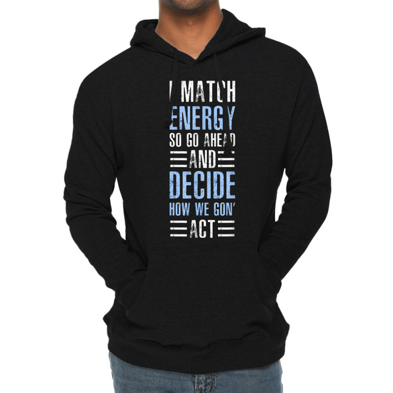 Match Energy Match Your Energy I Match Energy So Go Ahead Lightweight Hoodie | Artistshot