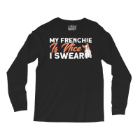 My Frenchie Is Nice I Swear French Bulldog Dog Lover Long Sleeve Shirts | Artistshot