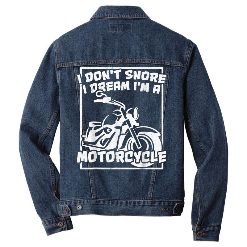 I Don't Snore I Dream I'm A Motorcycle Bagger T Shirt Men Denim Jacket | Artistshot