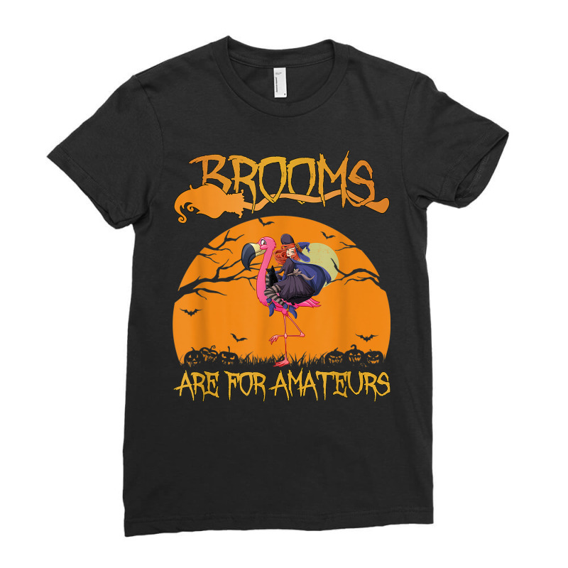 Brooms Are For Amateurs Halloween Witch Riding Flamingo Ladies Fitted T-Shirt by Queens | Artistshot