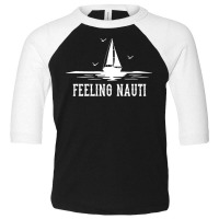 Funny Sailing Sail   Sailboat Sailor Feeling Nauti Pullover Hoodie Toddler 3/4 Sleeve Tee | Artistshot