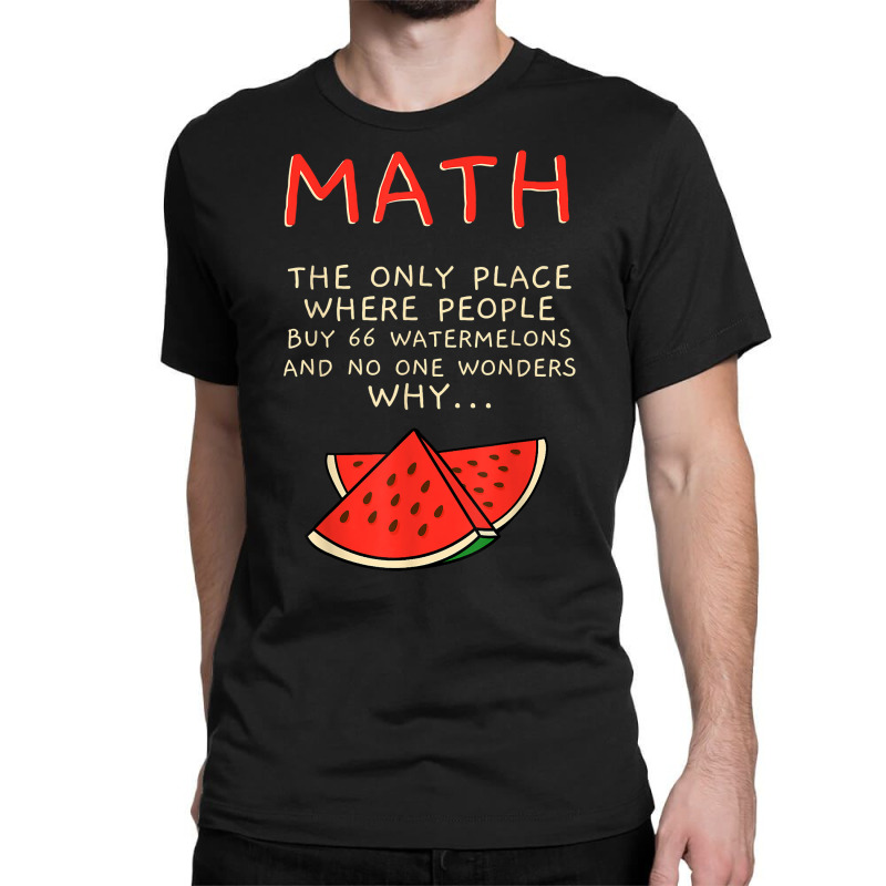 Math And Watermelons Mathematics Calculation Numbers T Shirt Classic T-shirt by cm-arts | Artistshot