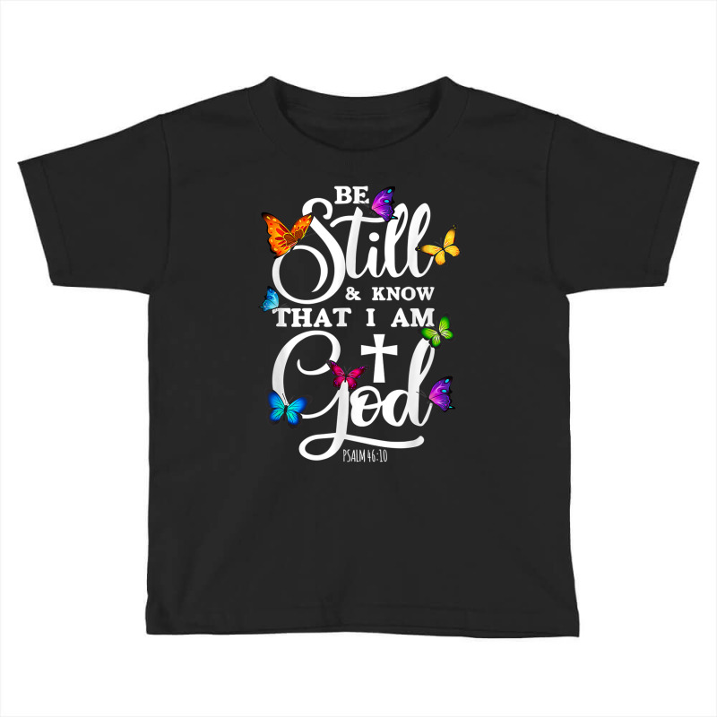 Be Still & Know That I Am God   Gifts For Pastors Toddler T-shirt by August | Artistshot