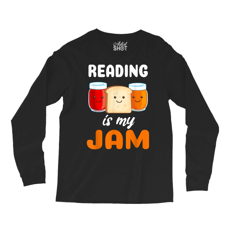 Reading Is My Jam I Love To Read Books Gift Long Sleeve Shirts | Artistshot