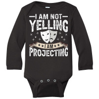 Im Not Yelling I Am Projecting Musicals Acting Theater Long Sleeve Baby Bodysuit | Artistshot