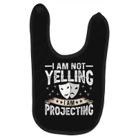 Im Not Yelling I Am Projecting Musicals Acting Theater Baby Bibs | Artistshot