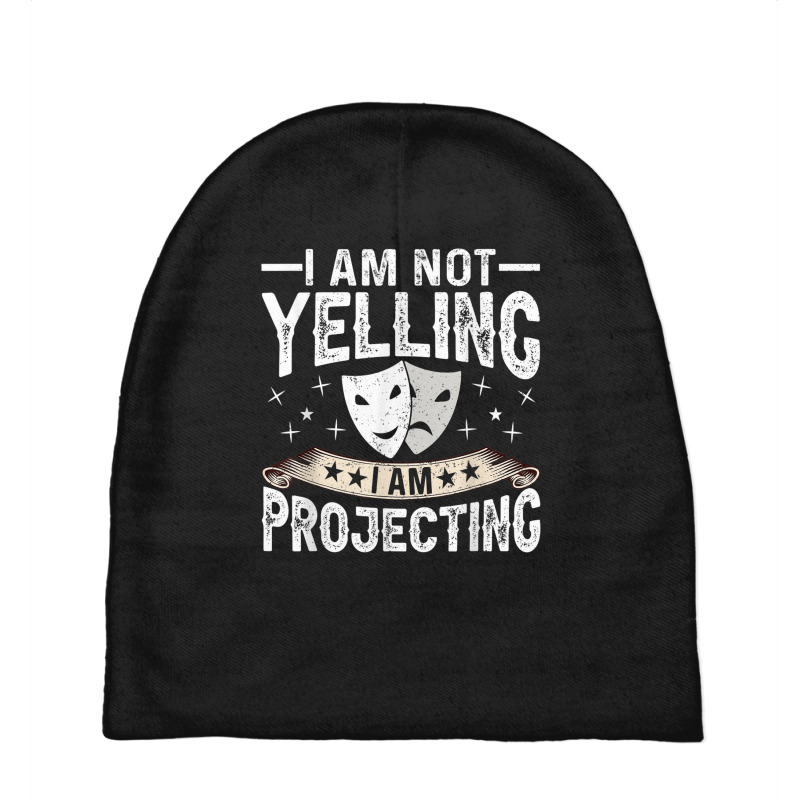 Im Not Yelling I Am Projecting Musicals Acting Theater Baby Beanies | Artistshot