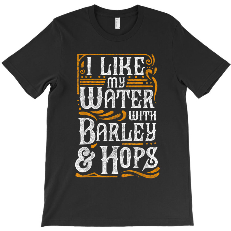 I Like My Water With Barley And Hops L Craft Beer Brewing T-shirt | Artistshot