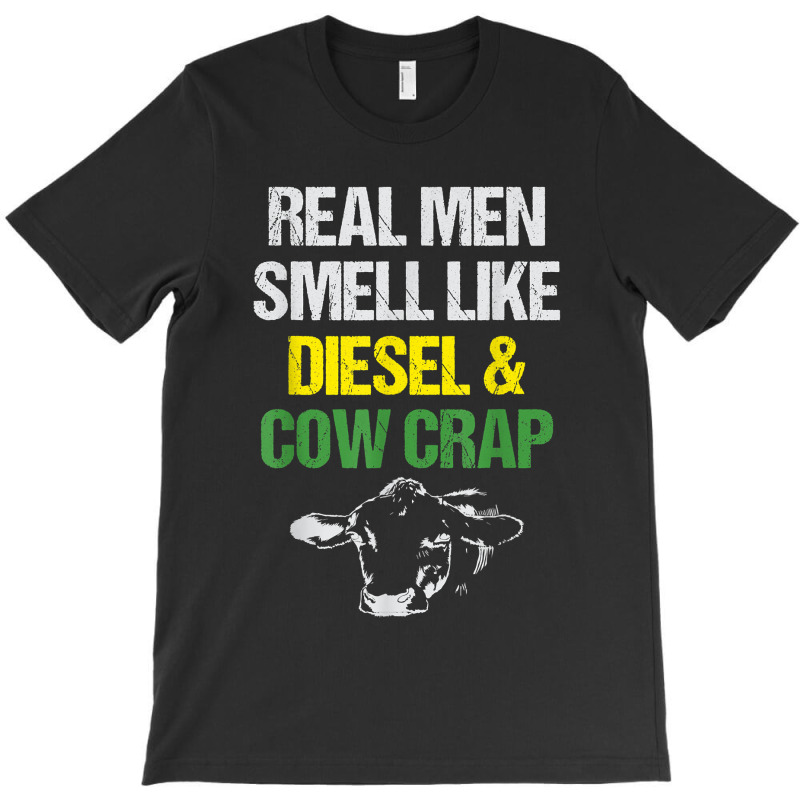 Mens Real Men Smell Like Diesel And Cow Crap Funny Dairy Farmer T-shirt | Artistshot