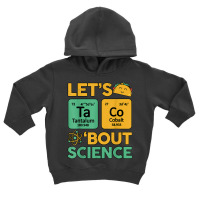 Lets Taco 'bout Science (ta Co) Periodic Table Elements Toddler Hoodie | Artistshot