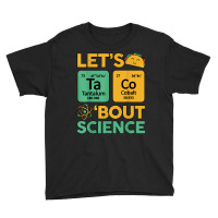 Lets Taco 'bout Science (ta Co) Periodic Table Elements Youth Tee | Artistshot