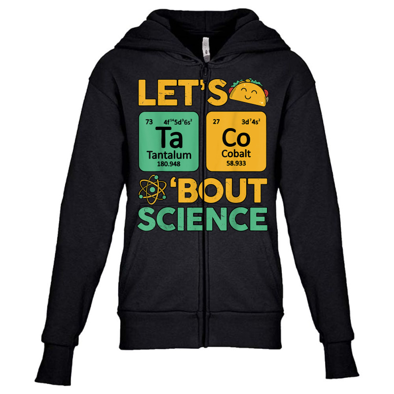 Lets Taco 'bout Science (ta Co) Periodic Table Elements Youth Zipper Hoodie | Artistshot