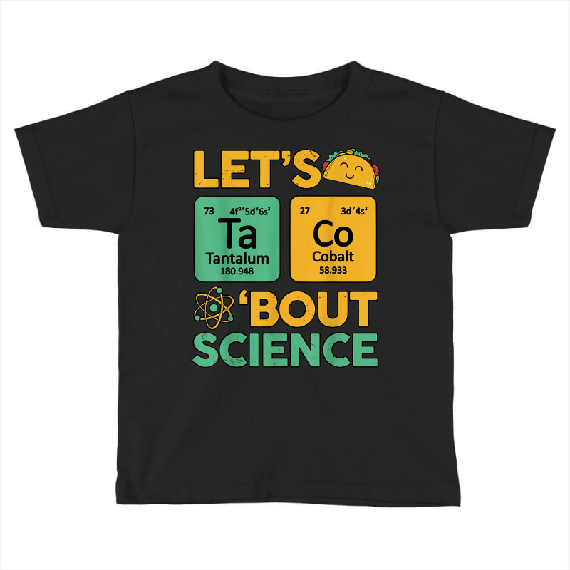 Lets Taco 'bout Science (ta Co) Periodic Table Elements Toddler T-shirt | Artistshot