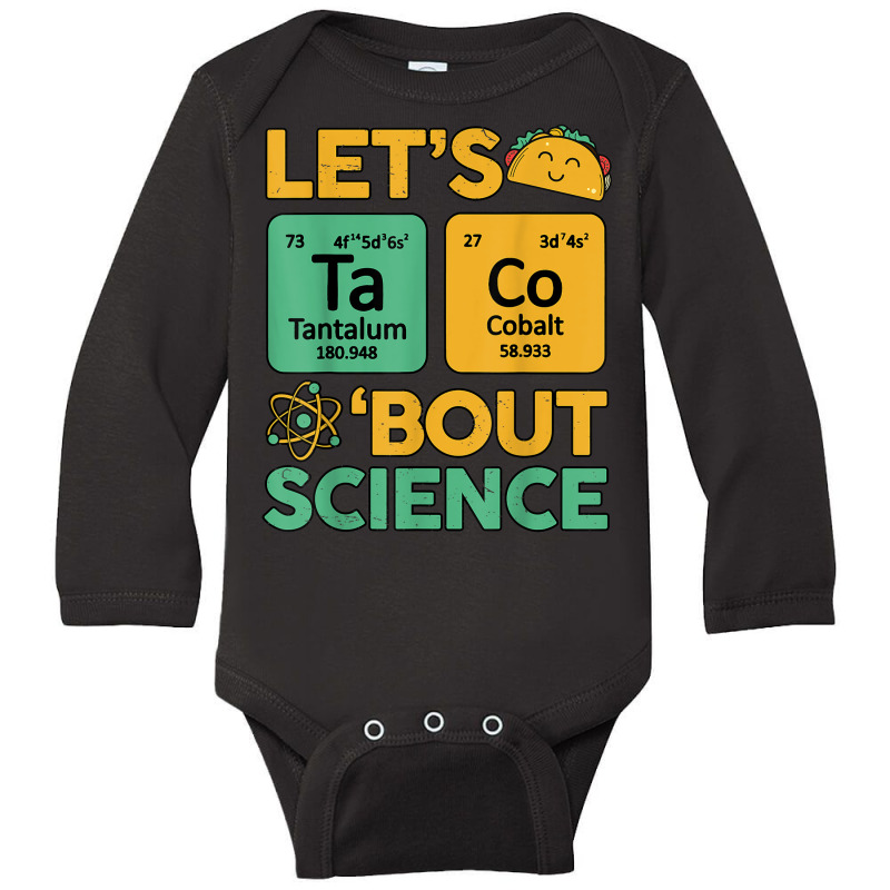 Lets Taco 'bout Science (ta Co) Periodic Table Elements Long Sleeve Baby Bodysuit | Artistshot