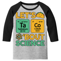 Lets Taco 'bout Science (ta Co) Periodic Table Elements Youth 3/4 Sleeve | Artistshot