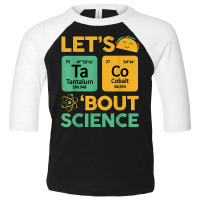 Lets Taco 'bout Science (ta Co) Periodic Table Elements Toddler 3/4 Sleeve Tee | Artistshot