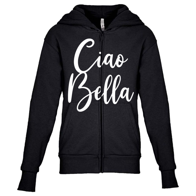 Ciao Bella T Shirt Youth Zipper Hoodie | Artistshot