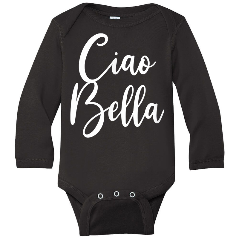 Ciao Bella T Shirt Long Sleeve Baby Bodysuit | Artistshot