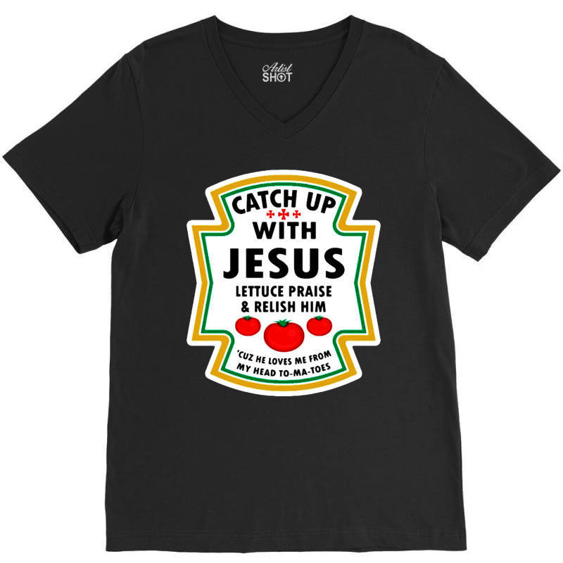 Catch Up With Jesus Shirt Ketchup V-neck Tee | Artistshot