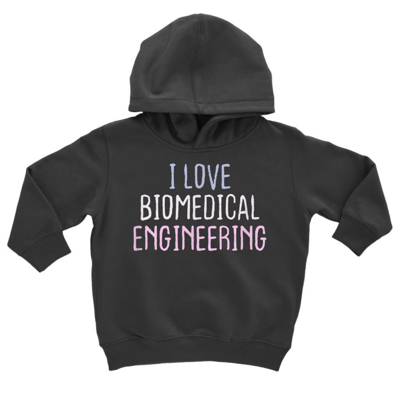 Funny Short Cool Quotes I Love Biomedical Engineering Toddler Hoodie by Amenity | Artistshot