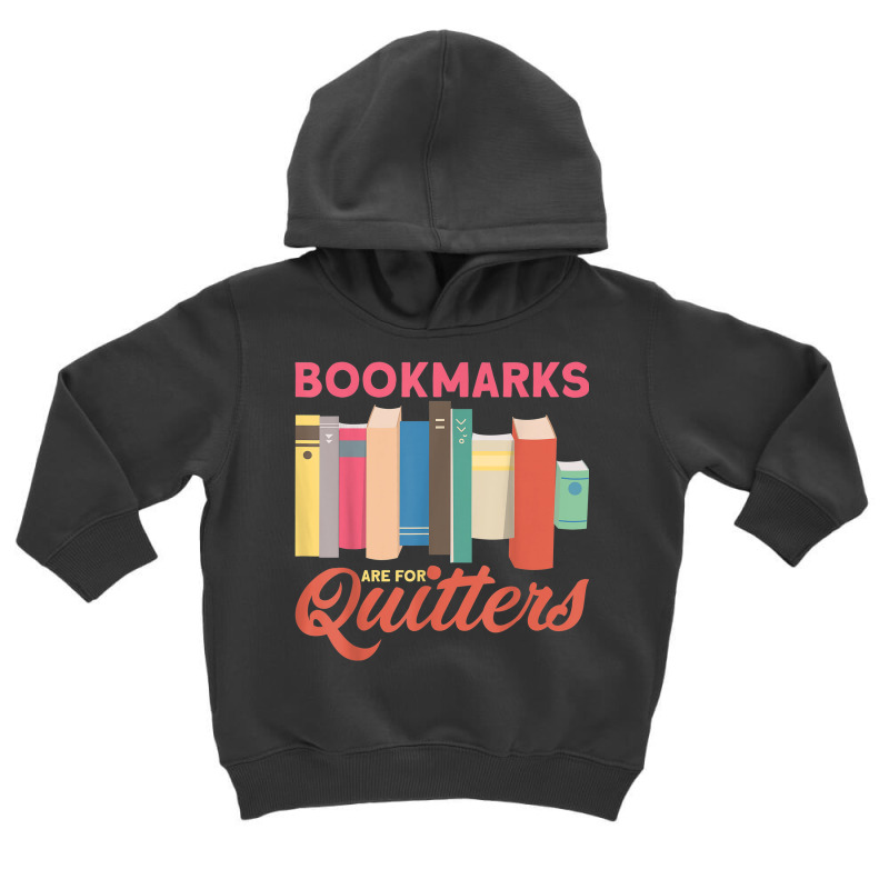 Bookmarks Are For Quitters Bookworms Librarians Book Lovers Toddler Hoodie by Posh | Artistshot