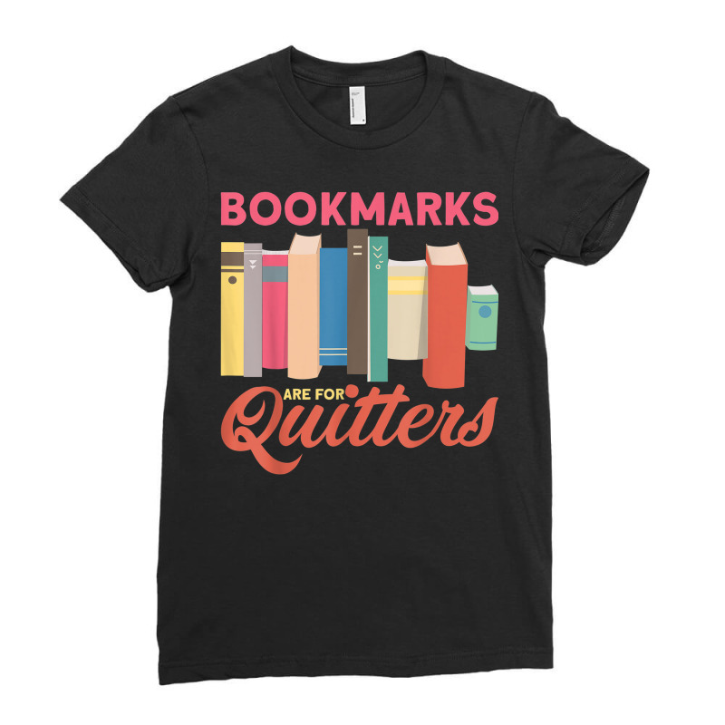 Bookmarks Are For Quitters Bookworms Librarians Book Lovers Ladies Fitted T-Shirt by Posh | Artistshot