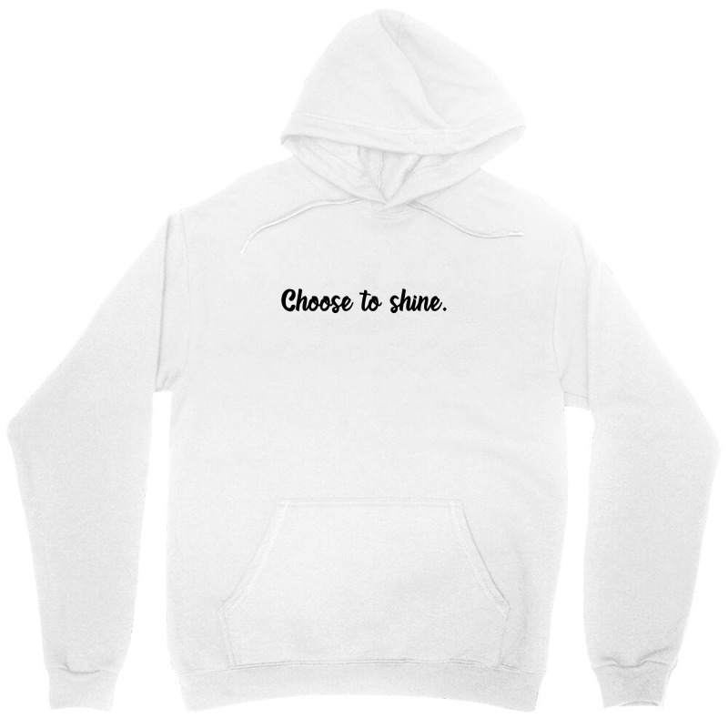 Choose To Shine Unisex Hoodie by Rich.Collection | Artistshot