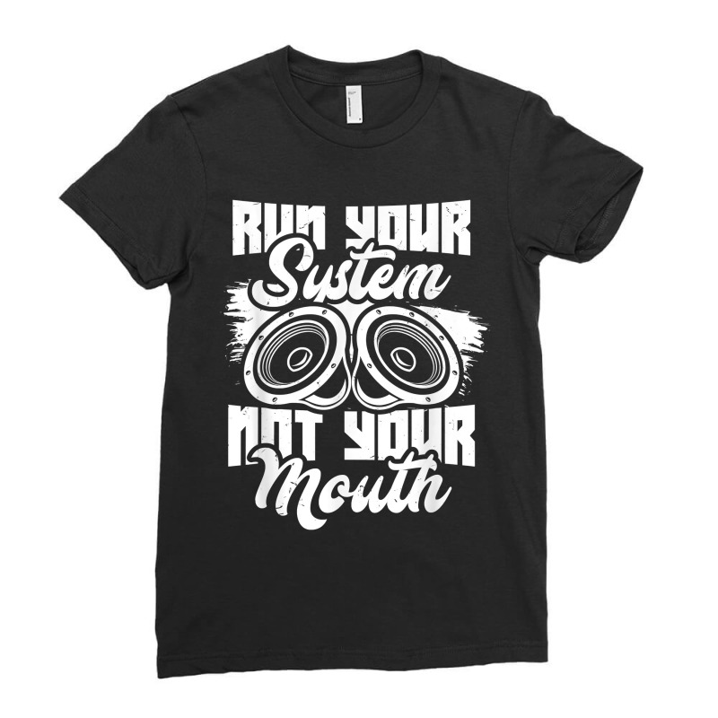 Run Your System, Not Your Mouth, Audiologist Car Stereo Ladies Fitted T-Shirt by DorisChristine | Artistshot