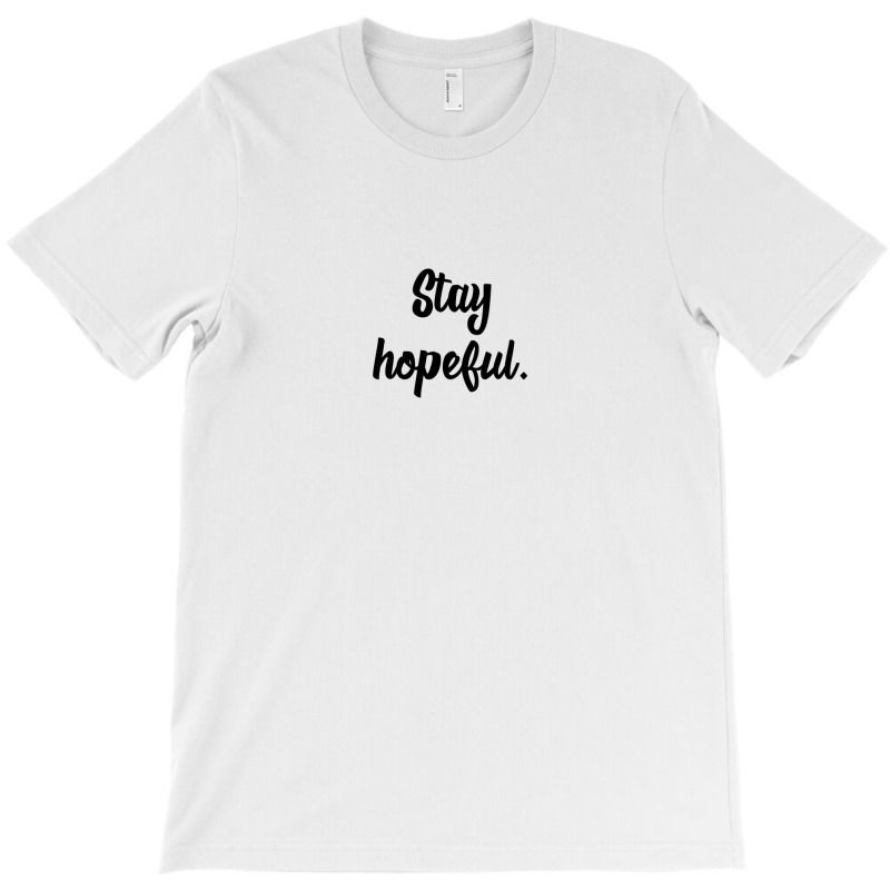 Stay Hopeful T-Shirt by Rich.Collection | Artistshot