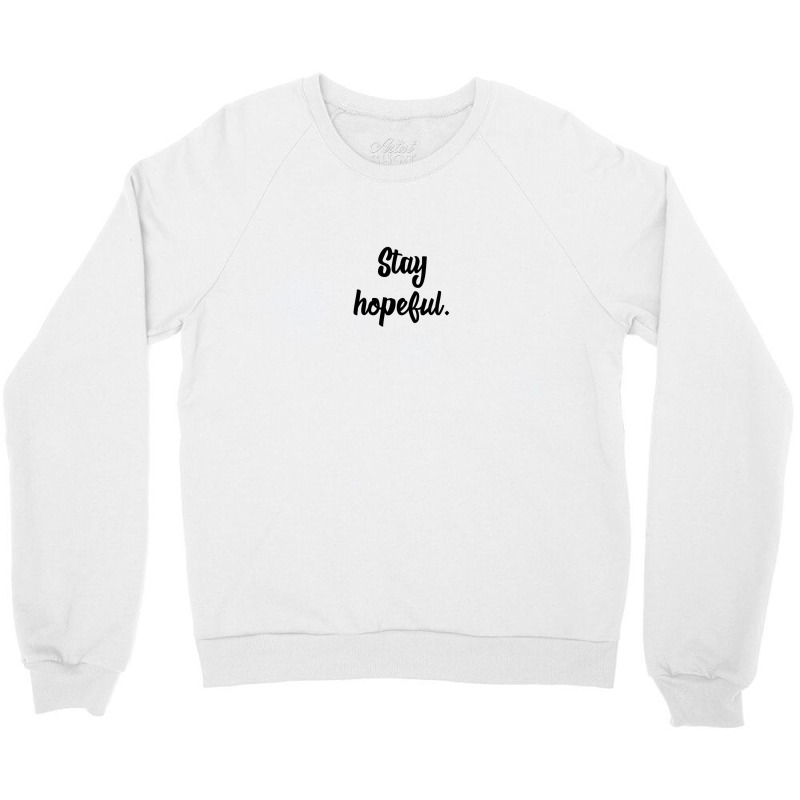 Stay Hopeful Crewneck Sweatshirt by Rich.Collection | Artistshot