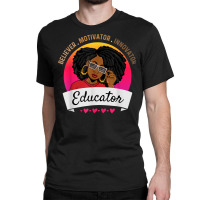 Believer Motivator Innovator Educator Melanin Black Teacher Classic T-shirt | Artistshot