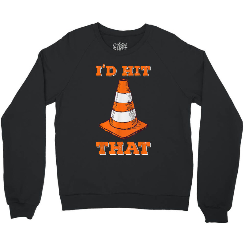 I_d Hit That I Funny Autocross Design With Cone Crewneck Sweatshirt by GuadalupeRosemarie | Artistshot