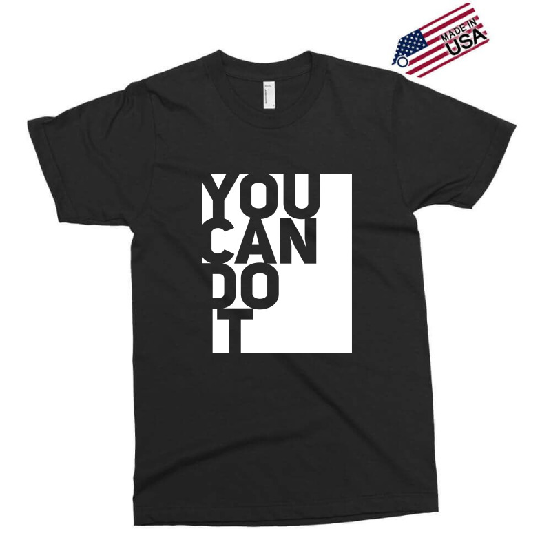 You Can Do It Exclusive T-shirt | Artistshot