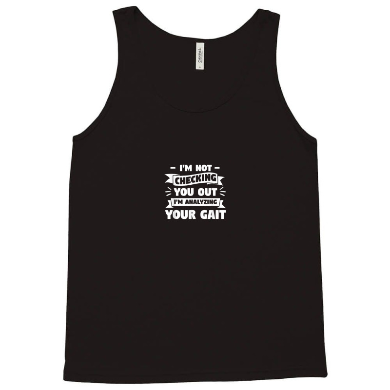 I'm Not Checking You Out I'm Analyzing Your Gait Therapist Tank Top by Prismatic | Artistshot