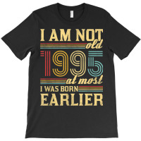 I Am Not Old I Was Born 1995 T-shirt | Artistshot