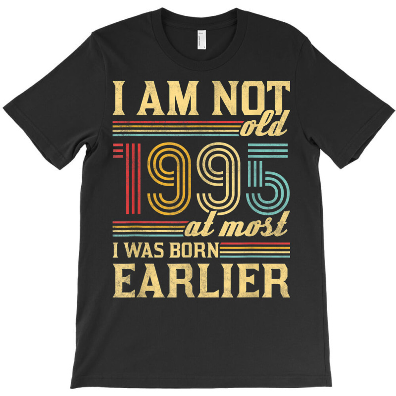 I Am Not Old I Was Born 1995 T-shirt | Artistshot