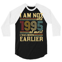 I Am Not Old I Was Born 1995 3/4 Sleeve Shirt | Artistshot