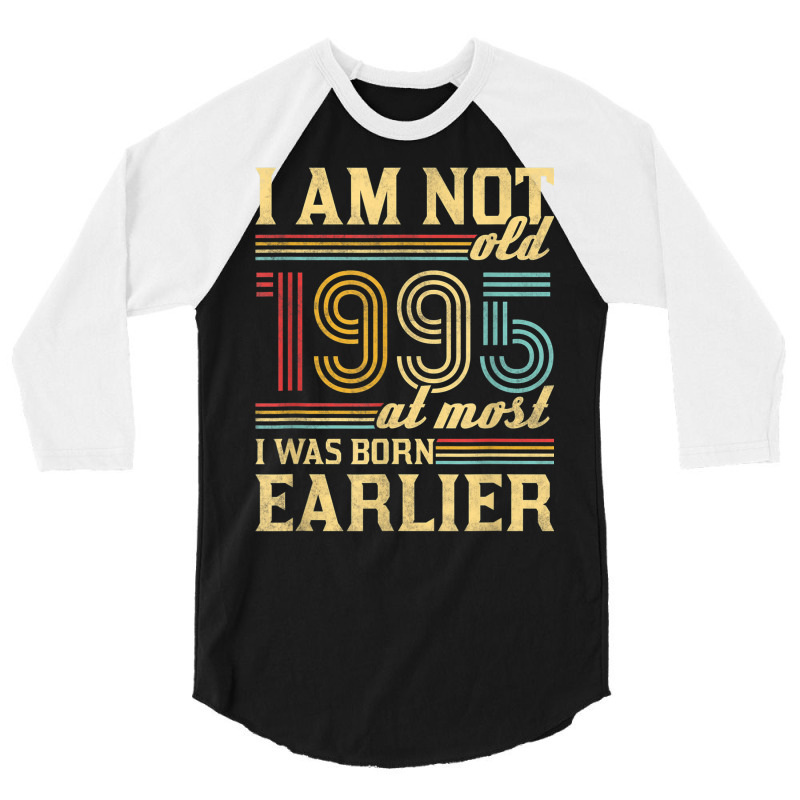 I Am Not Old I Was Born 1995 3/4 Sleeve Shirt | Artistshot