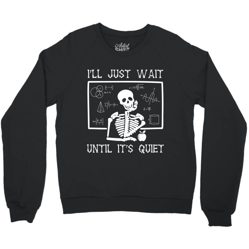 Funny Halloween I'll Just Wait Until It's Quiet Teacher Long Sleeve Crewneck Sweatshirt by SamdraFitzgerald | Artistshot