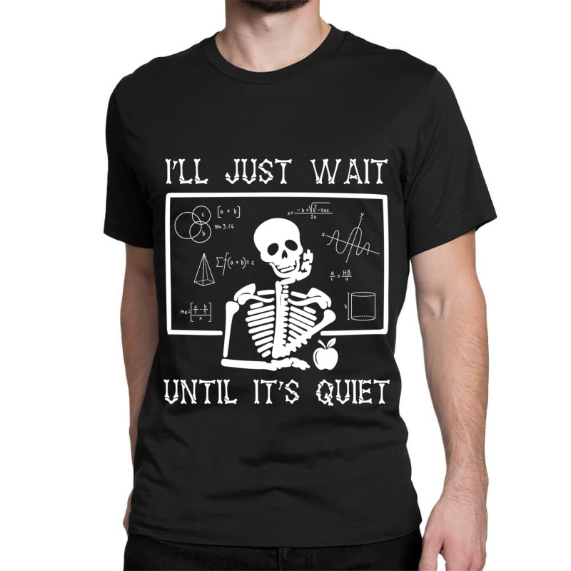 Funny Halloween I'll Just Wait Until It's Quiet Teacher Long Sleeve Classic T-shirt by SamdraFitzgerald | Artistshot