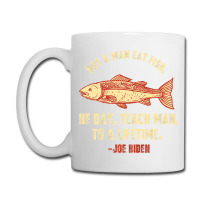 Buy A Man Eat Fish The Day Teach Man To Life Time Joe Biden  Copy Coffee Mug | Artistshot