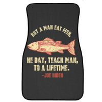 Buy A Man Eat Fish The Day Teach Man To Life Time Joe Biden  Copy Front Car Mat | Artistshot