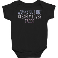 Funny Colored Sarcastic Joke Works Out But Clearly Loves Tac Baby Bodysuit | Artistshot