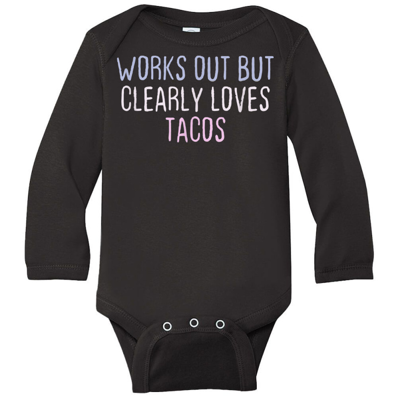 Funny Colored Sarcastic Joke Works Out But Clearly Loves Tac Long Sleeve Baby Bodysuit by Prestige | Artistshot